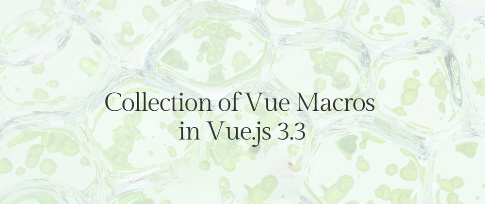 Collection of Vue Macros in Vue.js 3.3
