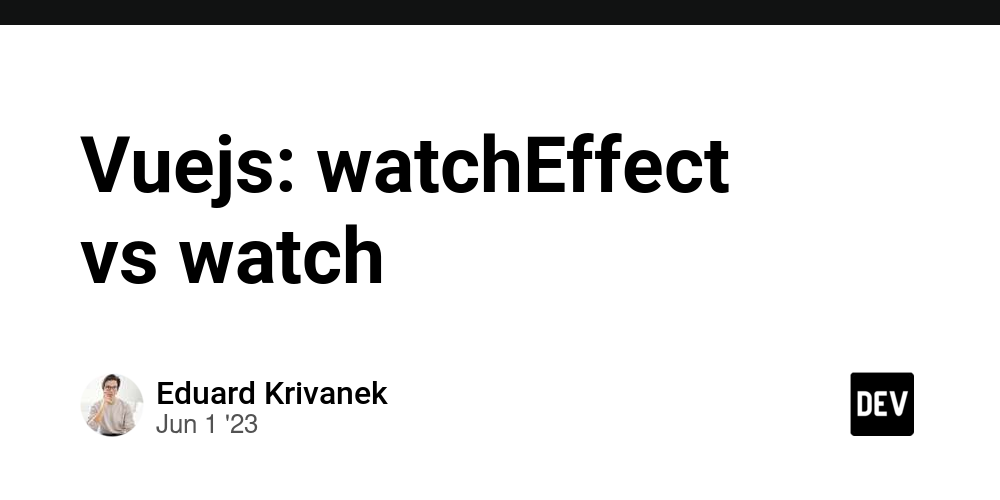 Vuejs: watchEffect vs watch