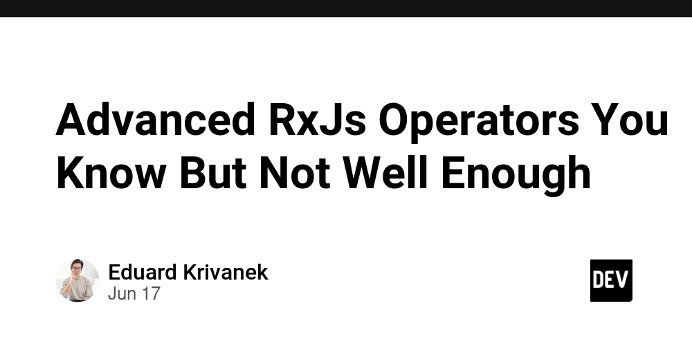 Advanced RxJs Operators You Know But Not Well Enough